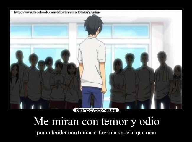 Me miran con temor y odio -