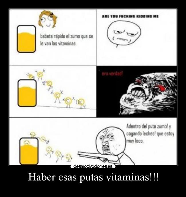 Haber esas putas vitaminas!!! - 