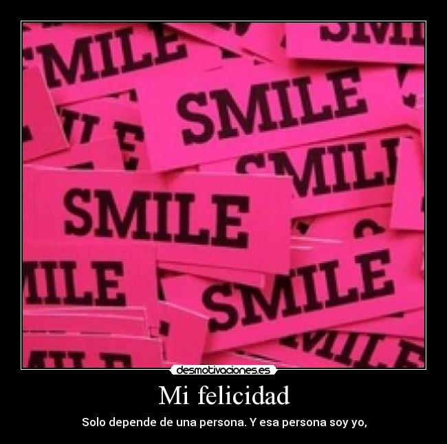 Mi felicidad - Solo depende de una persona. Y esa persona soy yo,