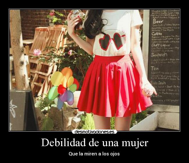 Debilidad de una mujer - Que la miren a los ojos ♥