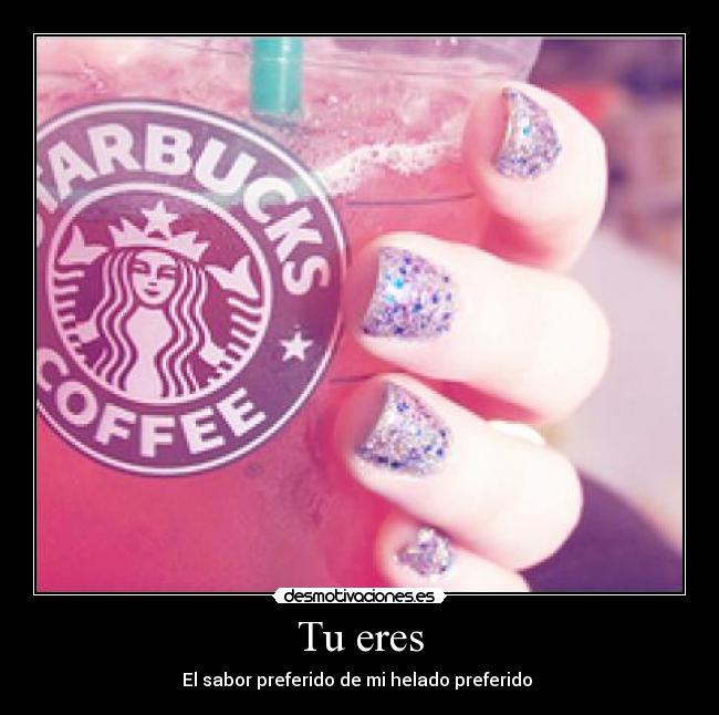 Tu eres - El sabor preferido de mi helado preferido ♥