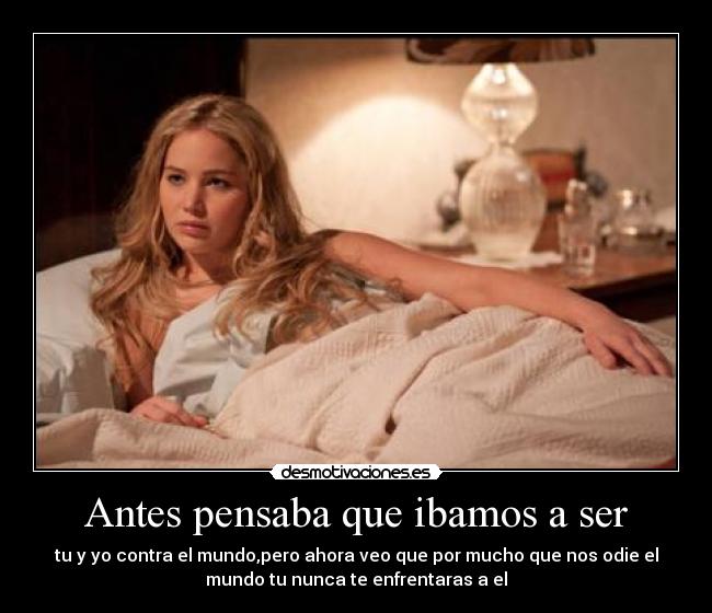 Antes pensaba que ibamos a ser -