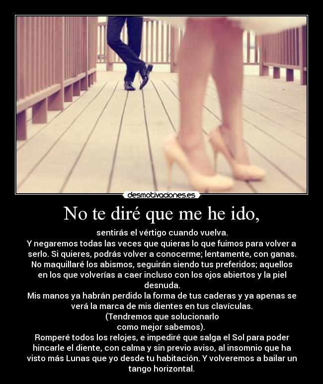 No te diré que me he ido, - 