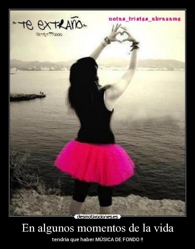En algunos momentos de la vida - tendría que haber MÚSICA DE FONDO !!