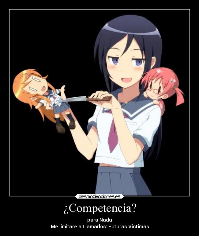 ¿Competencia? - para Nada
Me limitare a Llamarlos: Futuras Victimas