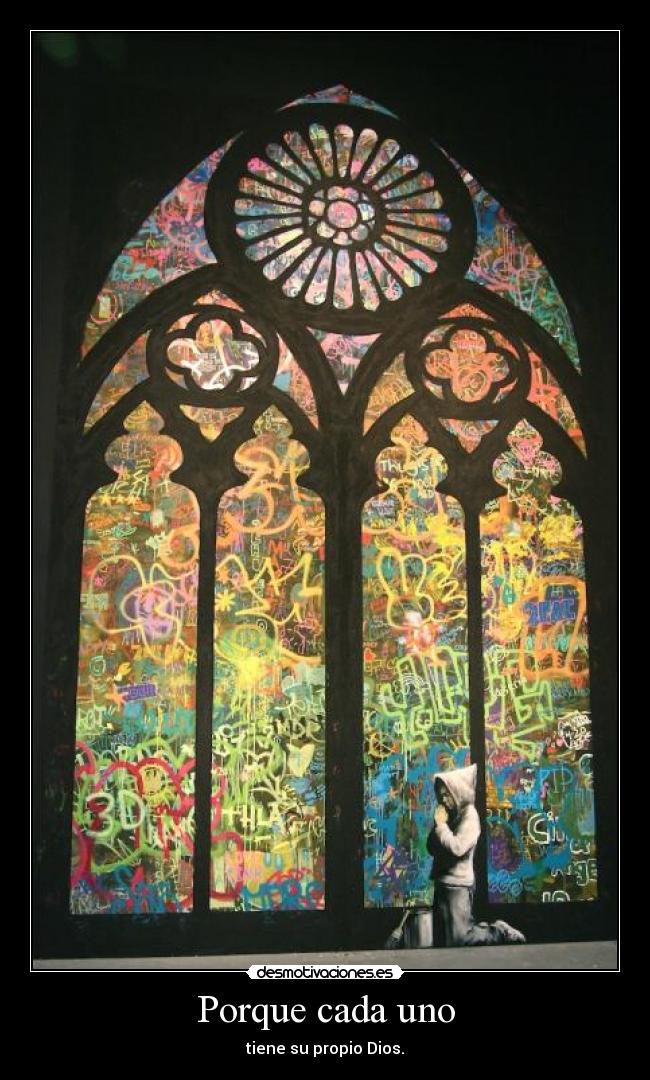 Porque cada uno - tiene su propio Dios.
