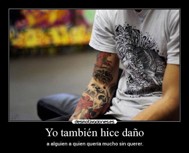 Yo también hice daño -