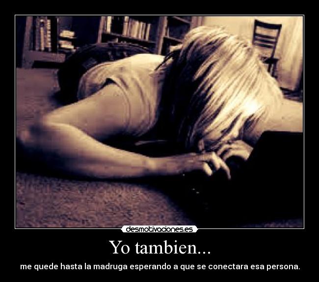 Yo tambien... -