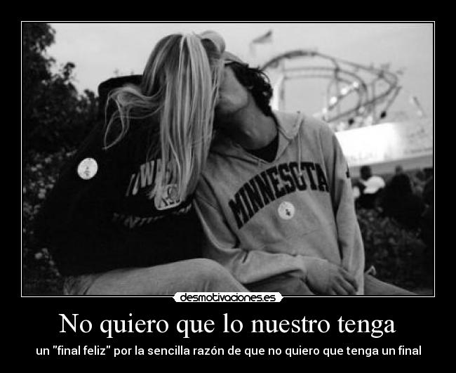 No quiero que lo nuestro tenga -