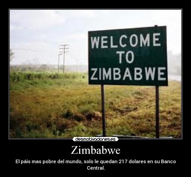 Zimbabwe - El páis mas pobre del mundo, solo le quedan 217 dolares en su Banco Central.