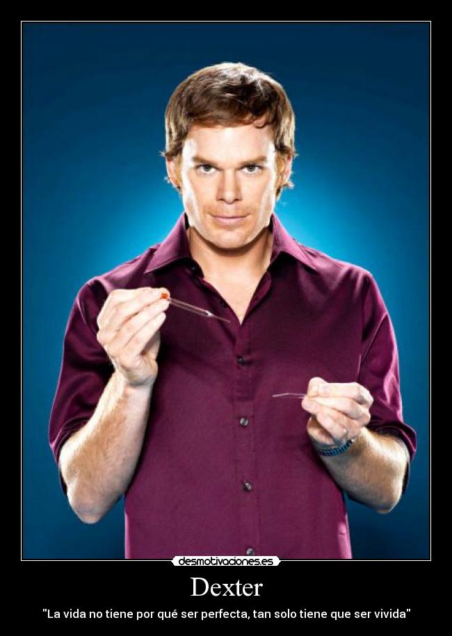 Dexter - La vida no tiene por qué ser perfecta, tan solo tiene que ser vivida
