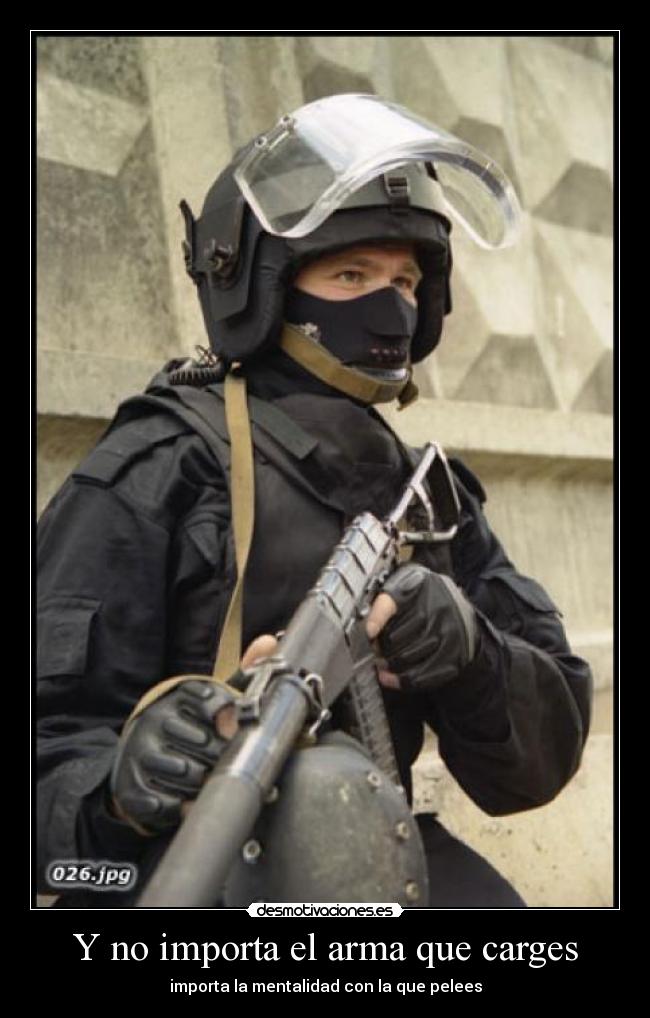 Y no importa el arma que carges -