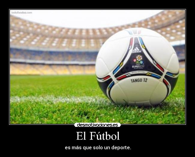 El Fútbol - es más que solo un deporte.