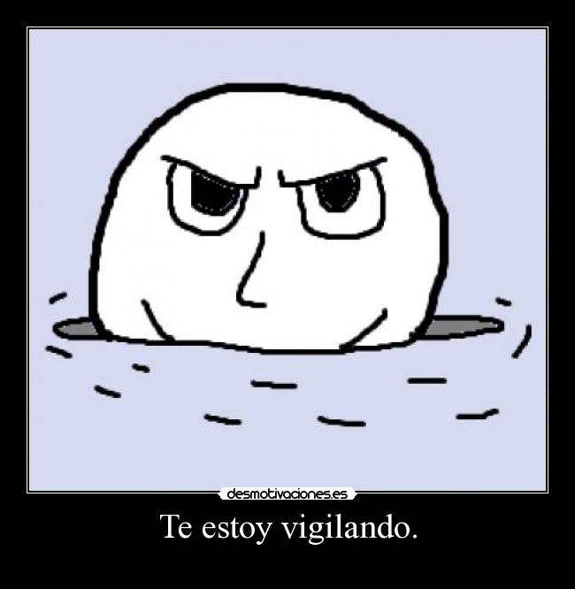 Te estoy vigilando. - 