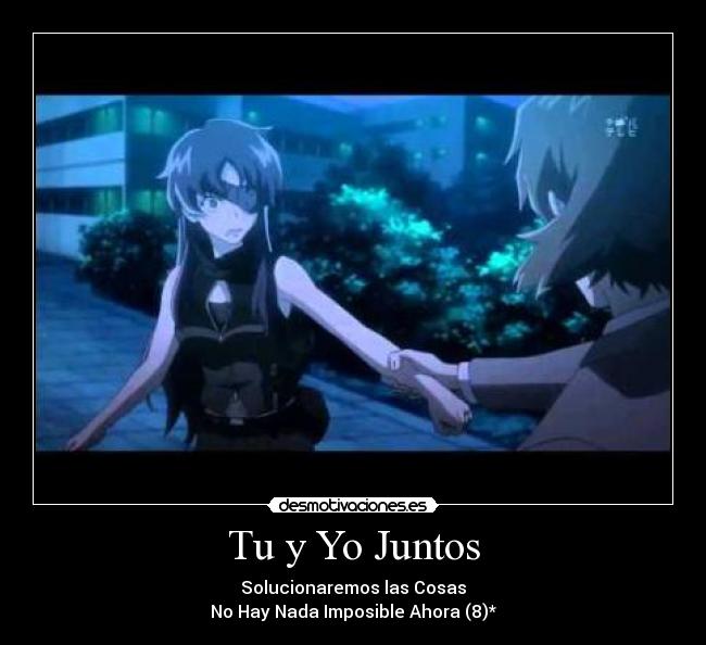 Tu y Yo Juntos - Solucionaremos las Cosas
No Hay Nada Imposible Ahora (8)*