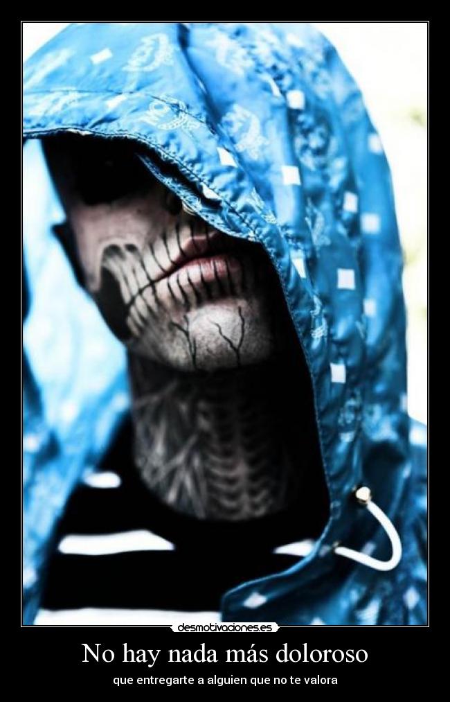 No hay nada más doloroso - que entregarte a alguien que no te valora