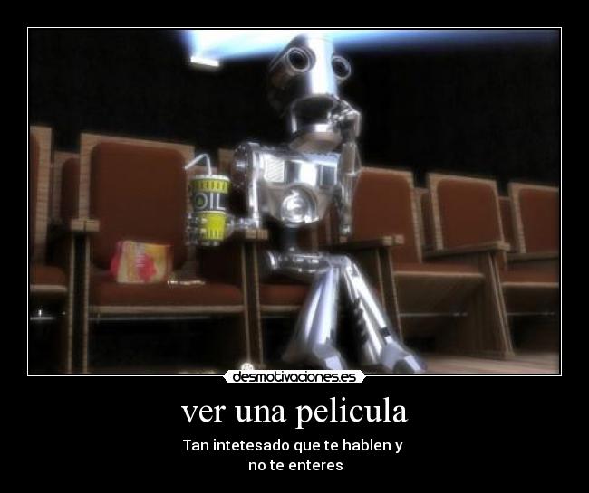 ver una pelicula - Tan intetesado que te hablen y 
no te enteres