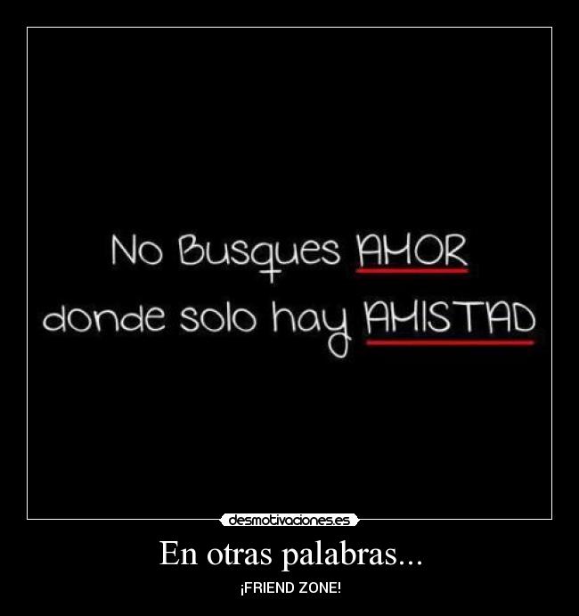 En otras palabras... - ¡FRIEND ZONE!
