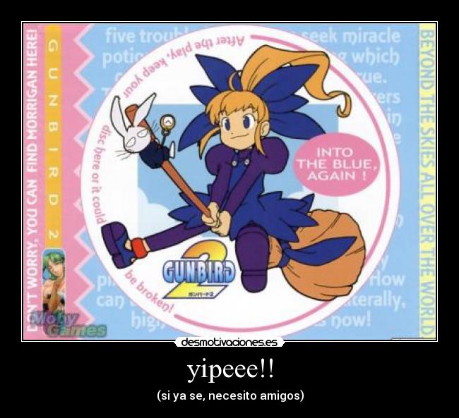yipeee!! - (si ya se, necesito amigos)
