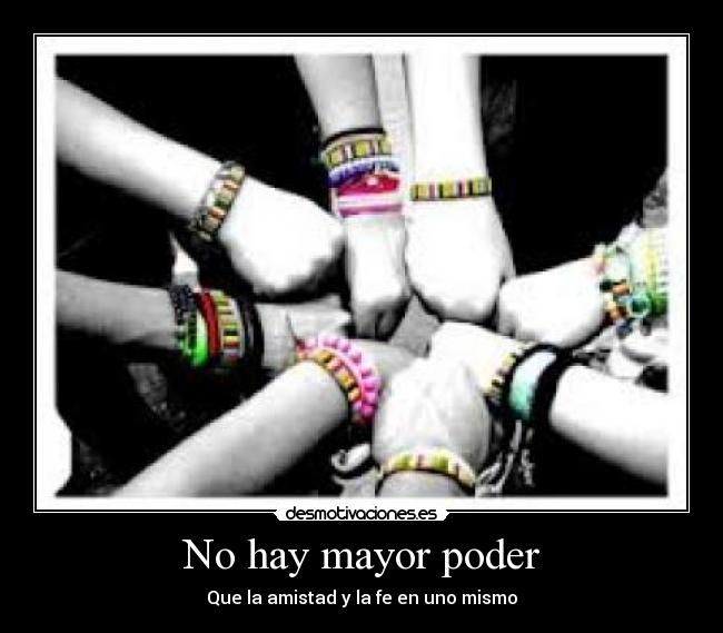 No hay mayor poder - Que la amistad y la fe en uno mismo