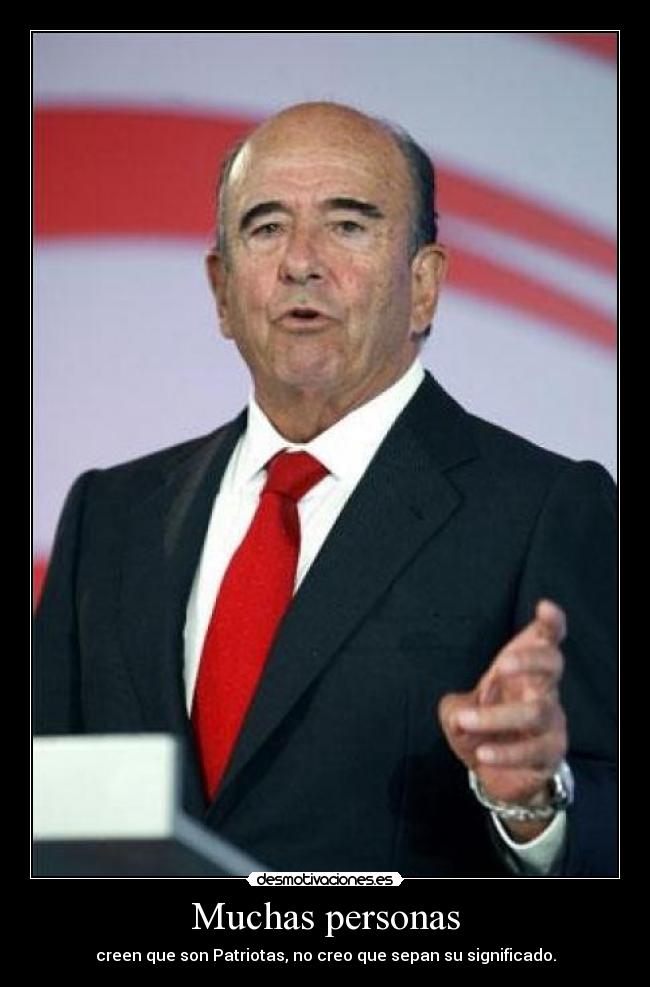 Muchas personas - creen que son Patriotas, no creo que sepan su significado.