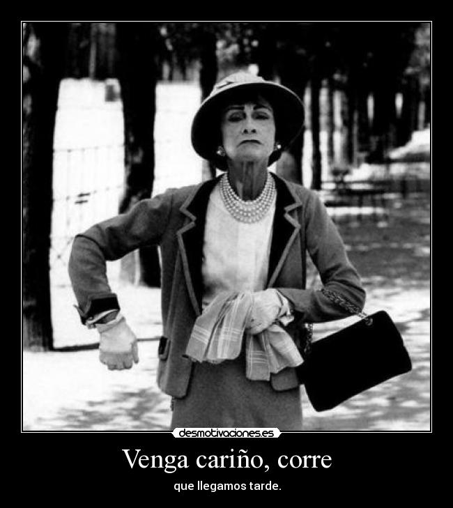 Venga cariño, corre - que llegamos tarde.