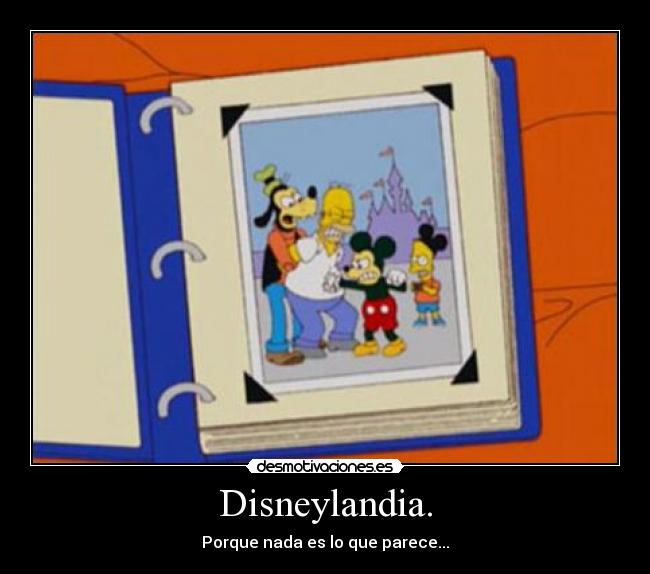 Disneylandia. - Porque nada es lo que parece...