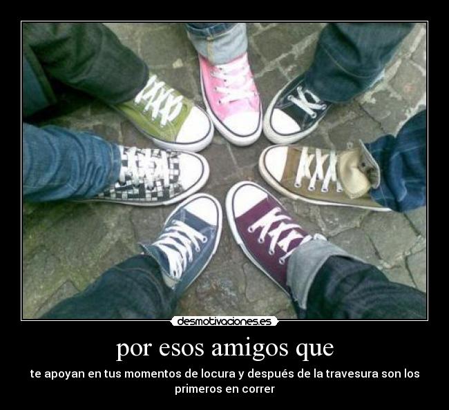 por esos amigos que - 