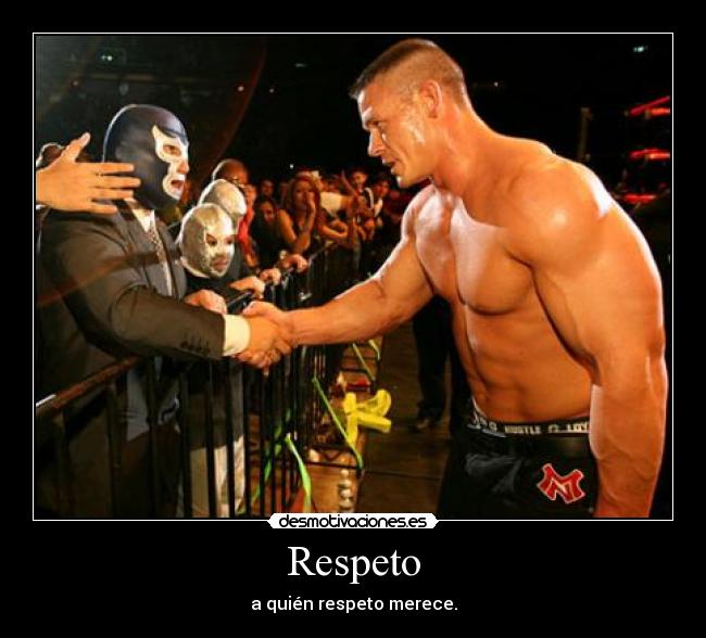 Respeto - a quién respeto merece.