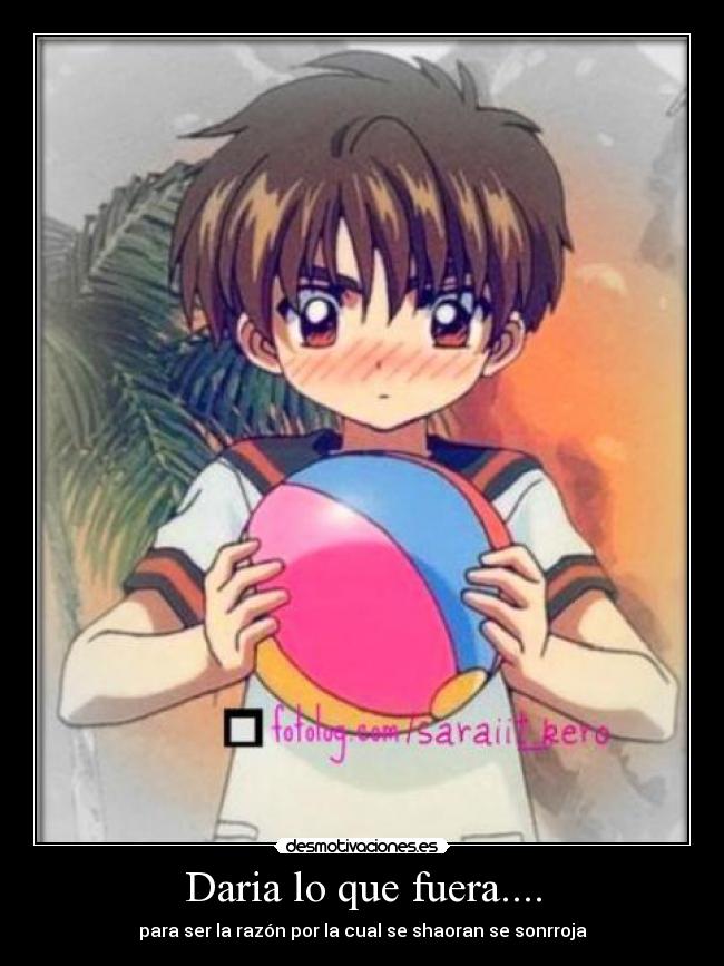 Daria lo que fuera.... - 