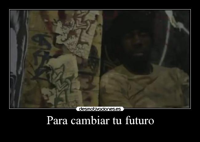 Para cambiar tu futuro -