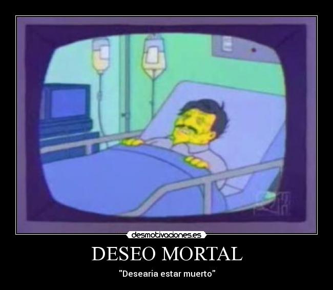 DESEO MORTAL - Desearia estar muerto