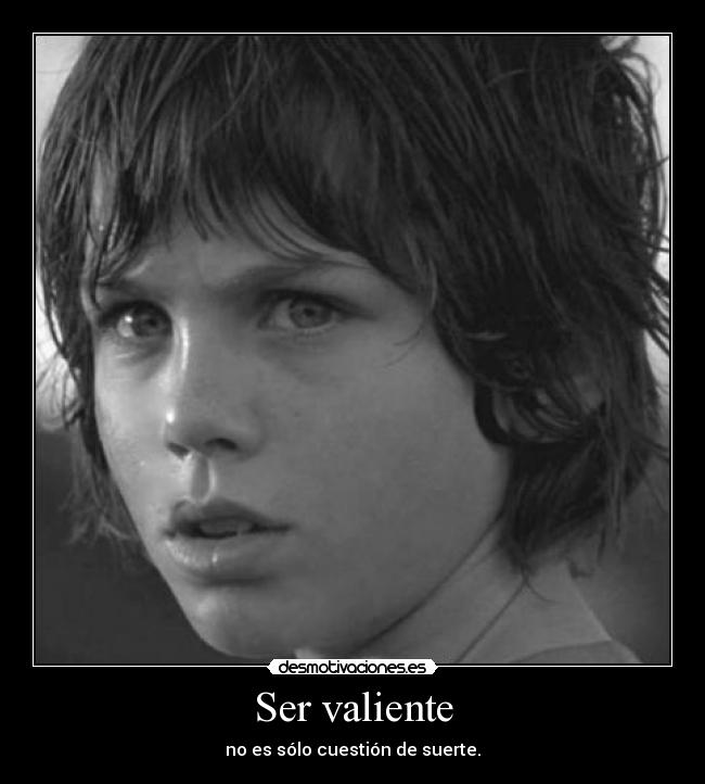 Ser valiente - no es sólo cuestión de suerte.