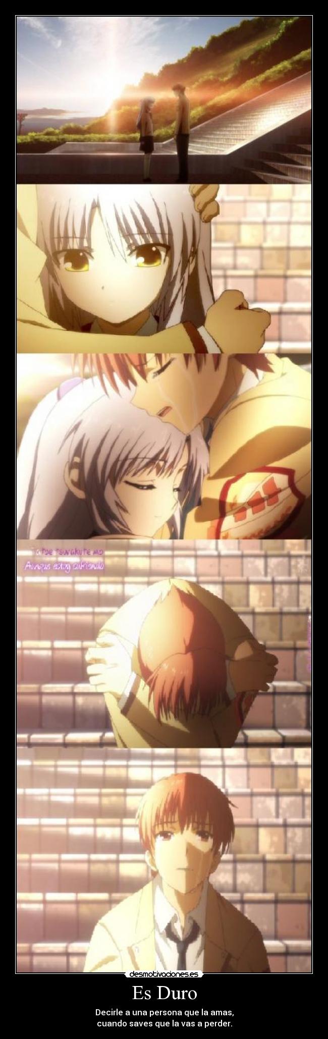 Es Duro - Decirle a una persona que la amas,
cuando saves que la vas a perder.