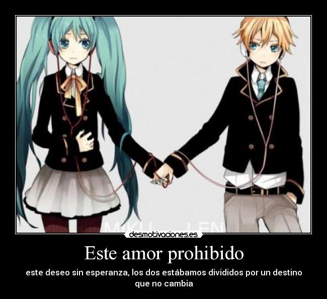 Este amor prohibido - este deseo sin esperanza, los dos estábamos divididos por un destino que no cambia