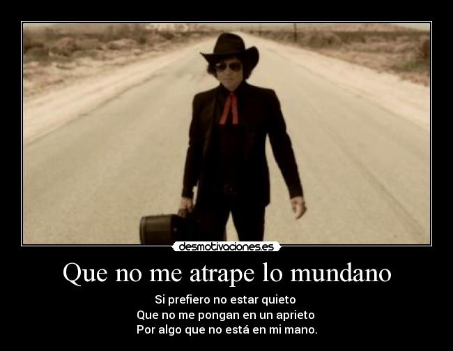 Que no me atrape lo mundano -