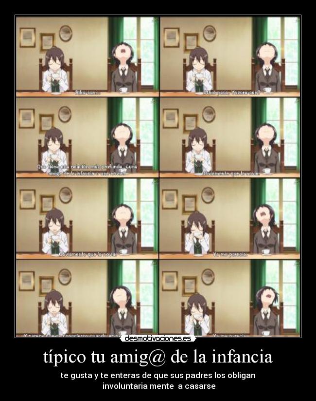 típico tu amig@ de la infancia - te gusta y te enteras de que sus padres los obligan
involuntaria mente a casarse