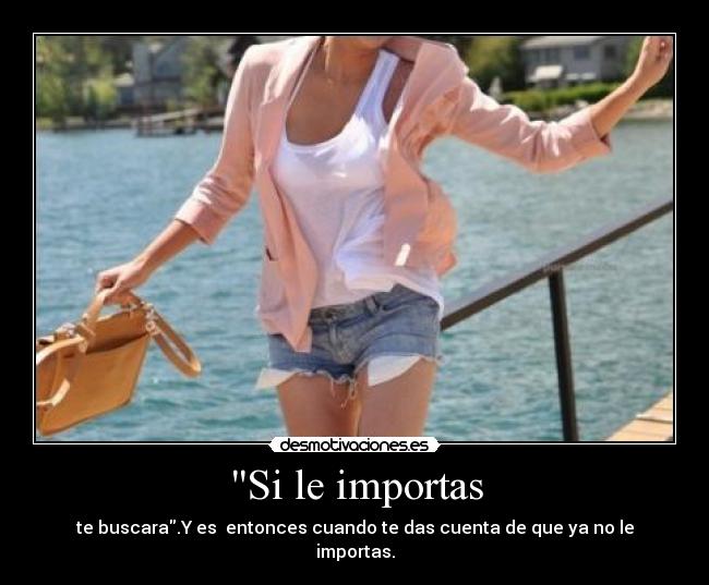 Si le importas -