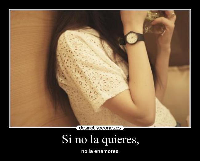 Si no la quieres, -