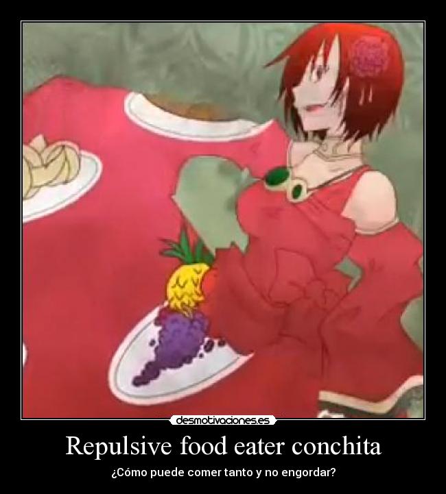 Repulsive food eater conchita -