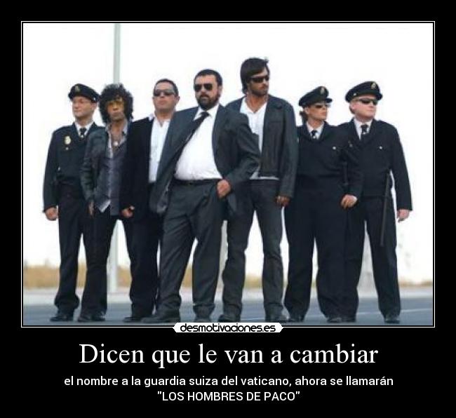 Dicen que le van a cambiar - el nombre a la guardia suiza del vaticano, ahora se llamarán
LOS HOMBRES DE PACO