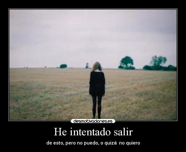 He intentado salir - 