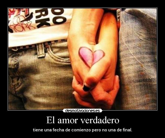 El amor verdadero - tiene una fecha de comienzo pero no una de final.