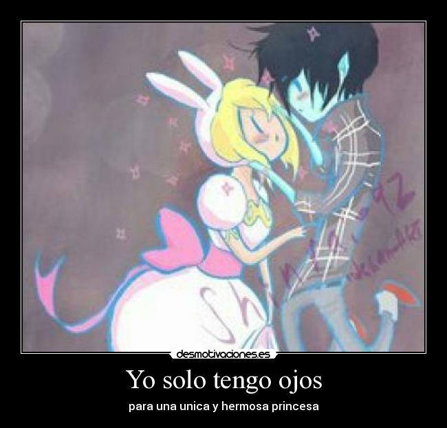 Yo solo tengo ojos - para una unica y hermosa princesa