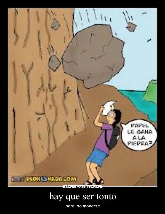 hay que ser tonto -