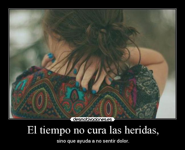 El tiempo no cura las heridas, - 