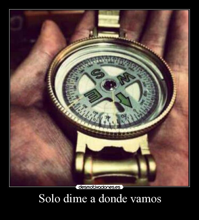 Solo dime a donde vamos -