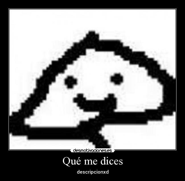Qué me dices - descripcionxd