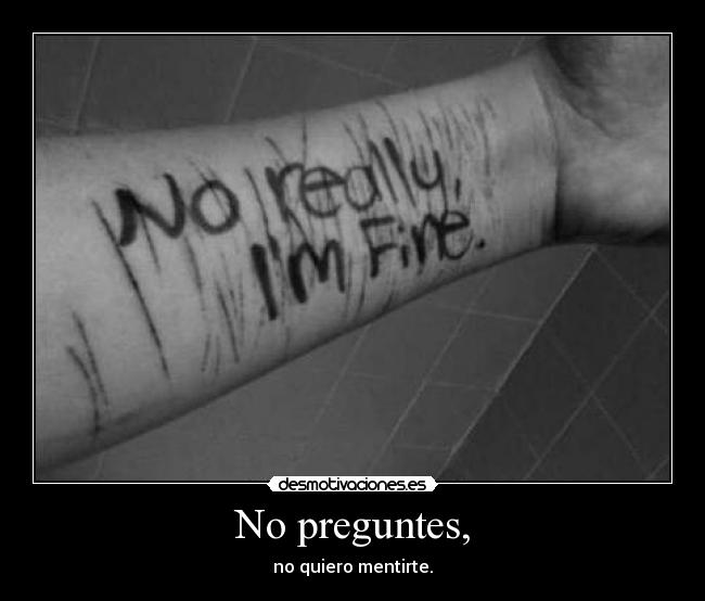 No preguntes, - no quiero mentirte.