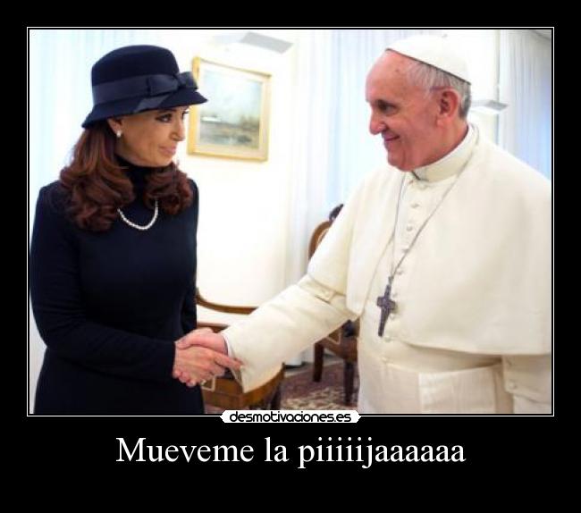 Mueveme la piiiiijaaaaaa - 